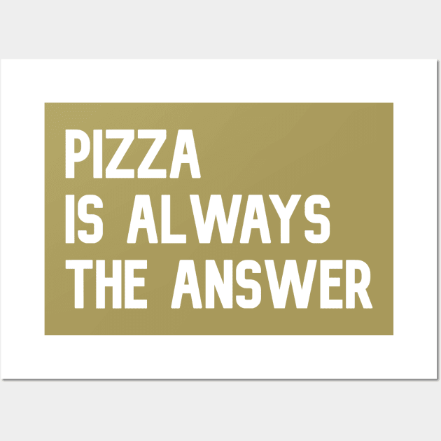 Pizza is always the answer | Funny pizza t-shirt Wall Art by waltzart